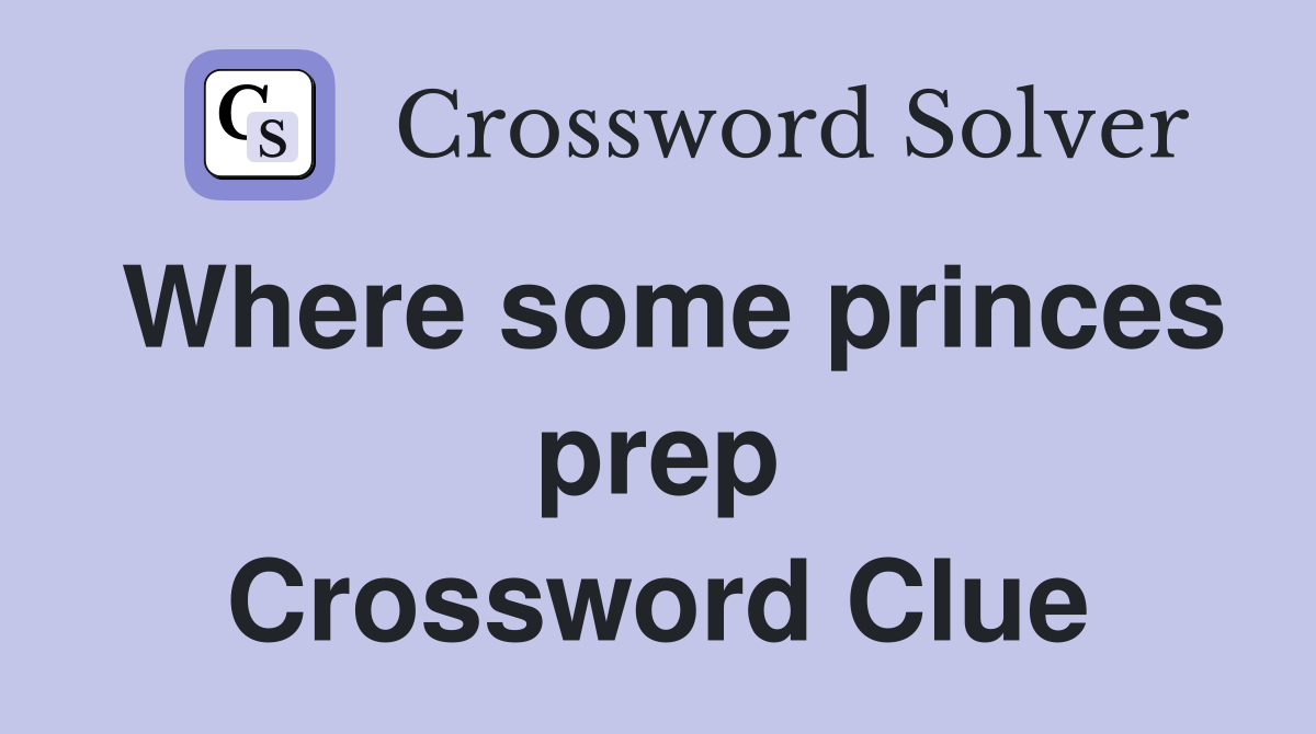Where some princes prep Crossword Clue