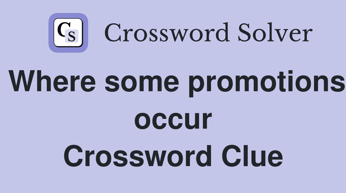 Where some promotions occur Crossword Clue