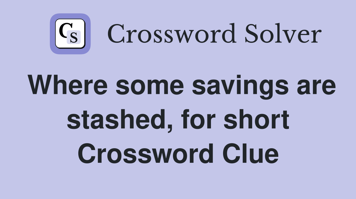 Where some savings are stashed, for short Crossword Clue
