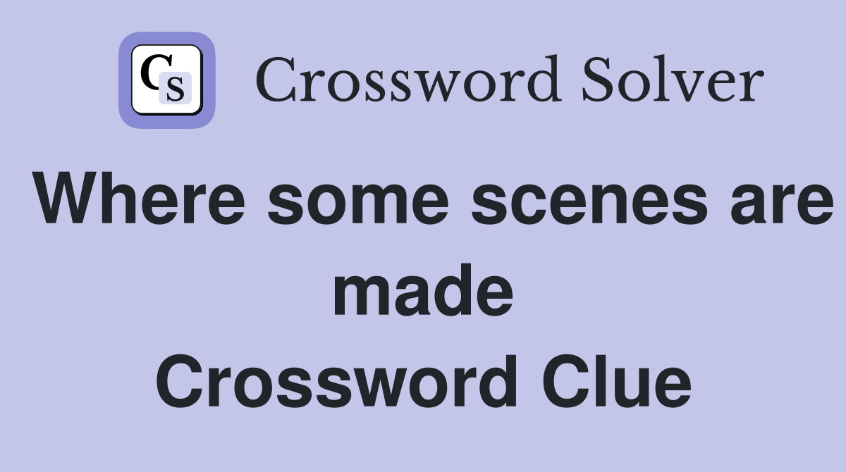 Where some scenes are made Crossword Clue