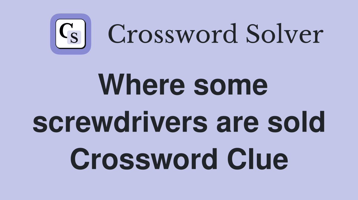 Where some screwdrivers are sold Crossword Clue