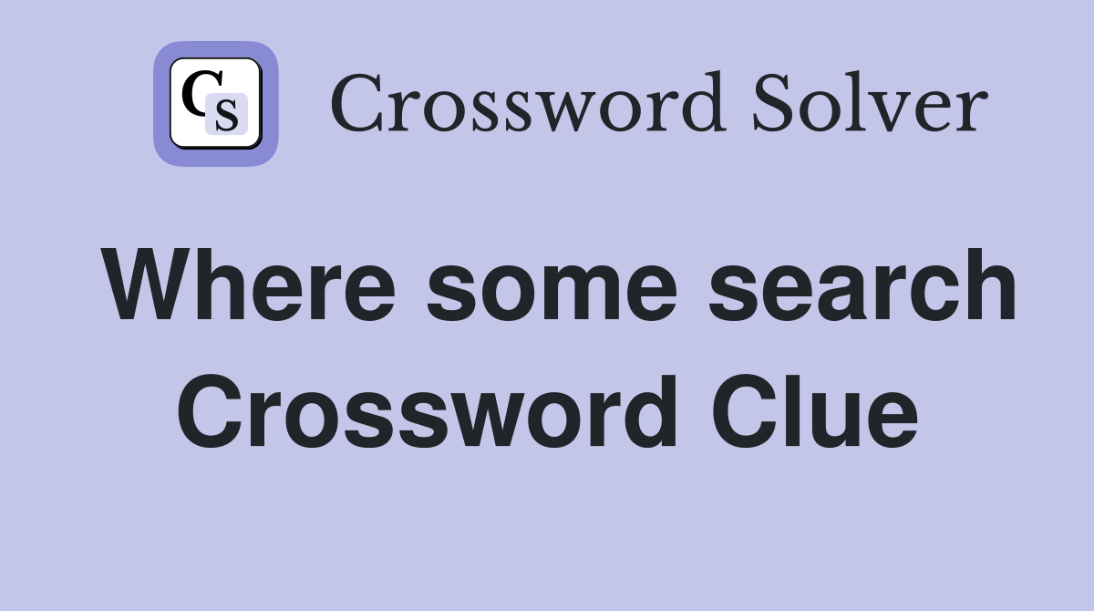 Where some search Crossword Clue