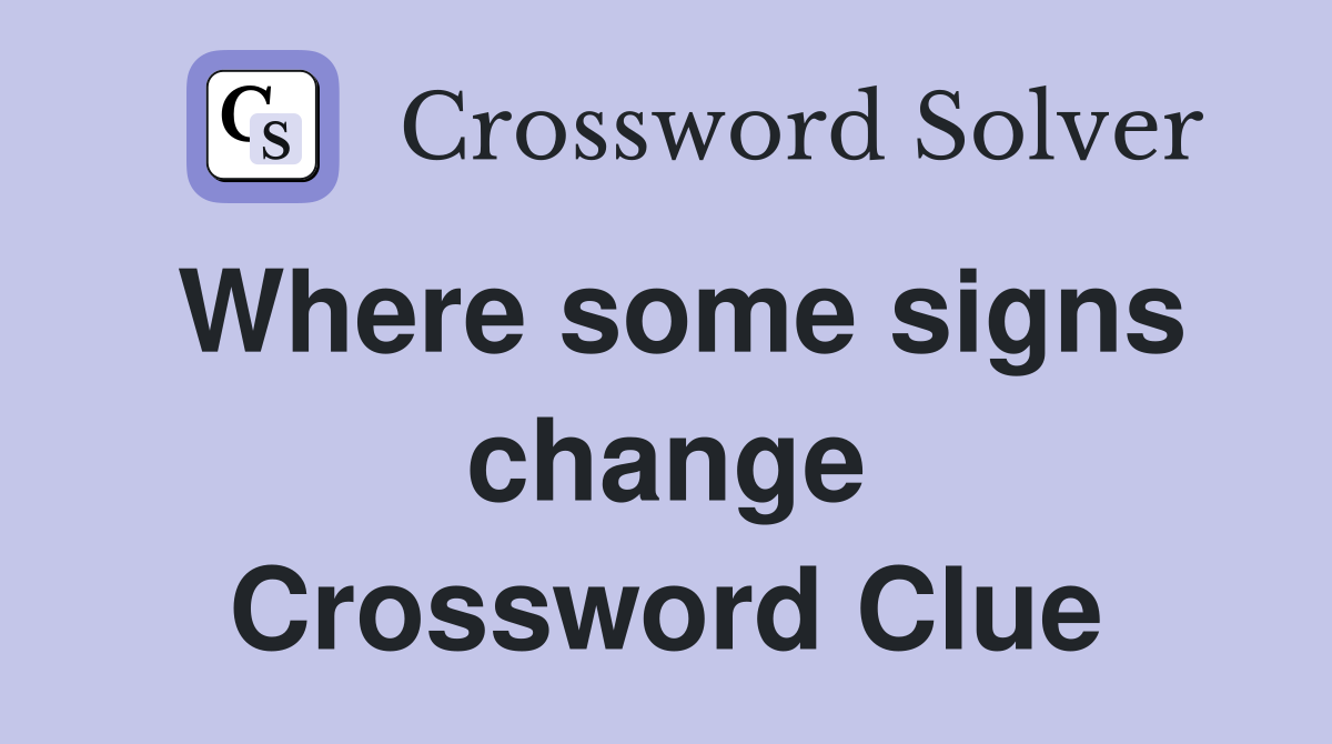 Where some signs change Crossword Clue
