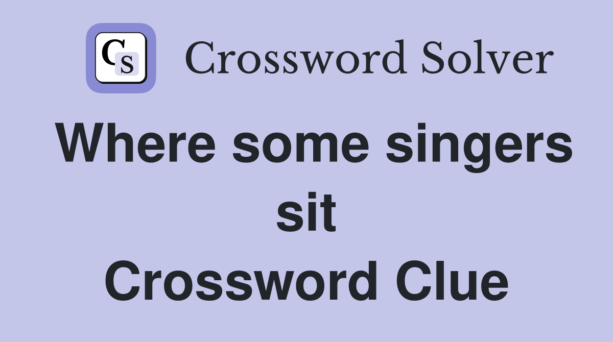 Where some singers sit Crossword Clue