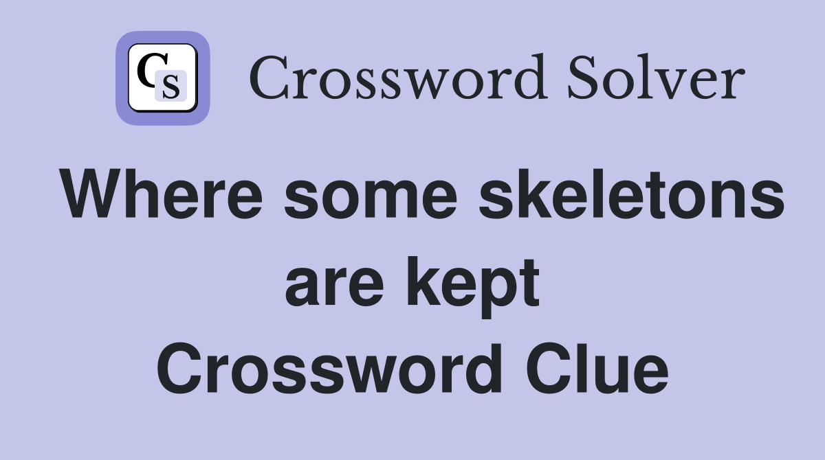 Where some skeletons are kept Crossword Clue