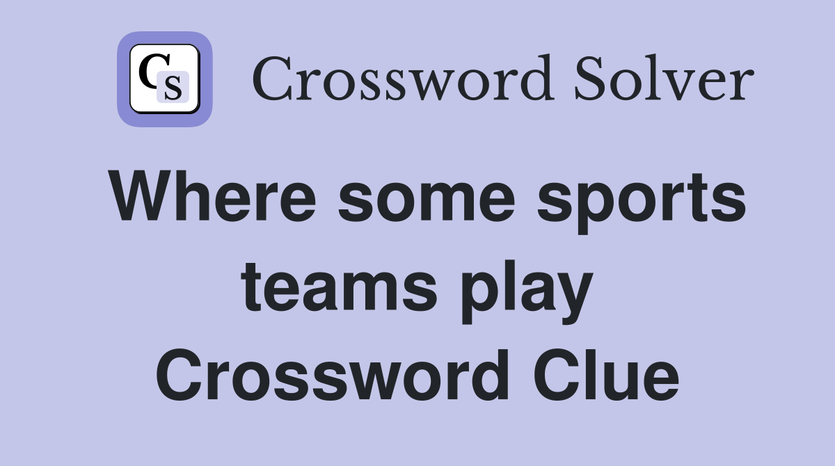 Where some sports teams play Crossword Clue