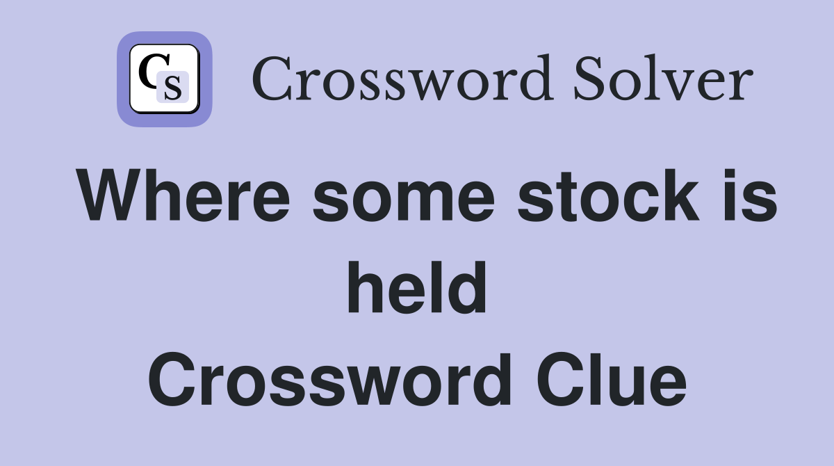 Where some stock is held Crossword Clue