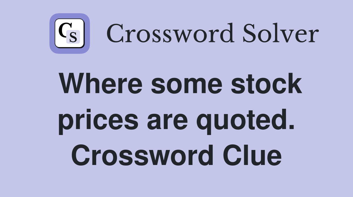 Where some stock prices are quoted. Crossword Clue