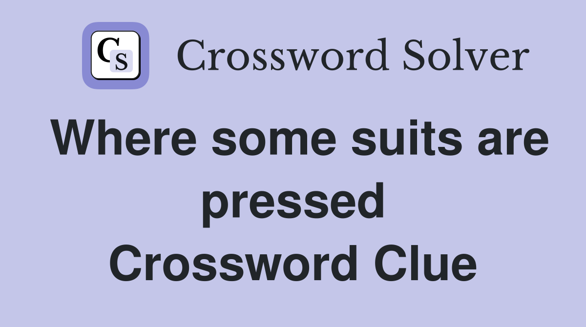 Where some suits are pressed Crossword Clue