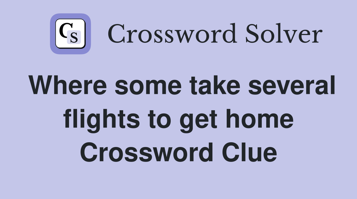 Where some take several flights to get home Crossword Clue