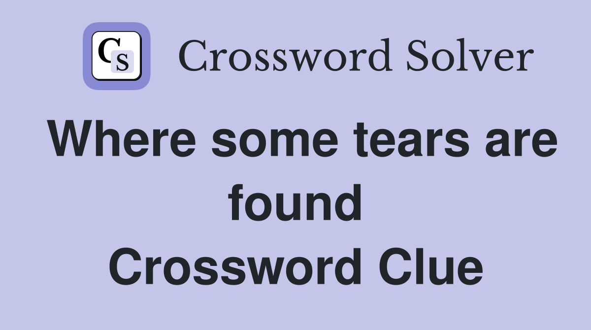 Where some tears are found Crossword Clue
