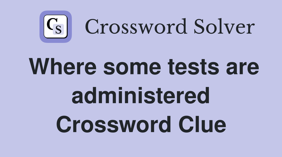 Where some tests are administered Crossword Clue