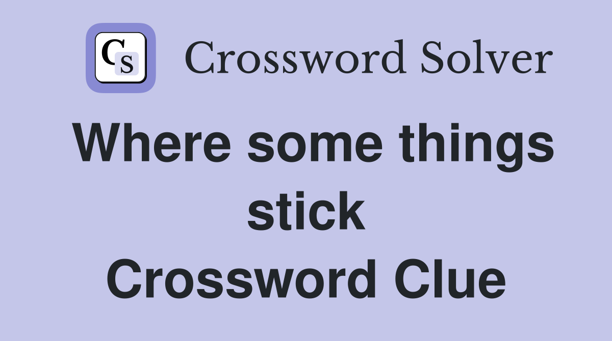 Where some things stick Crossword Clue