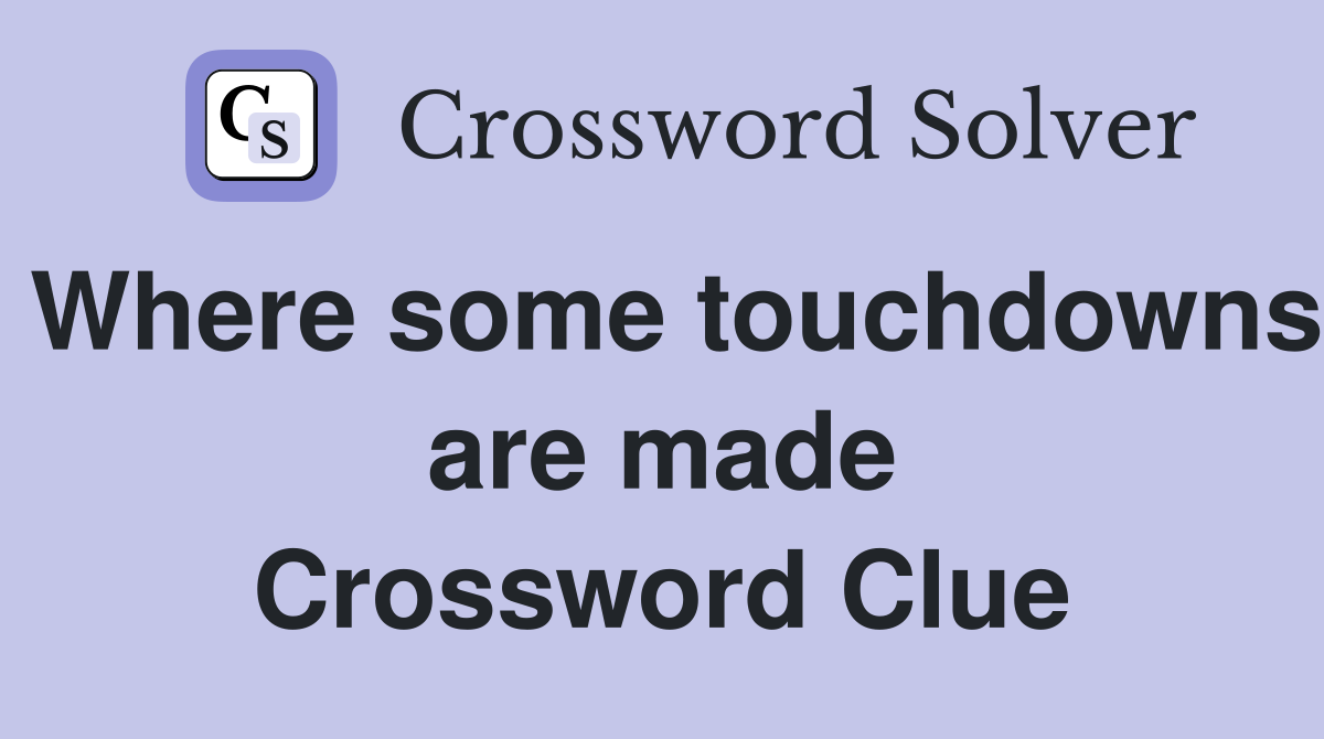 Where some touchdowns are made Crossword Clue