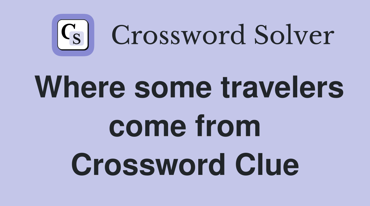Where some travelers come from Crossword Clue