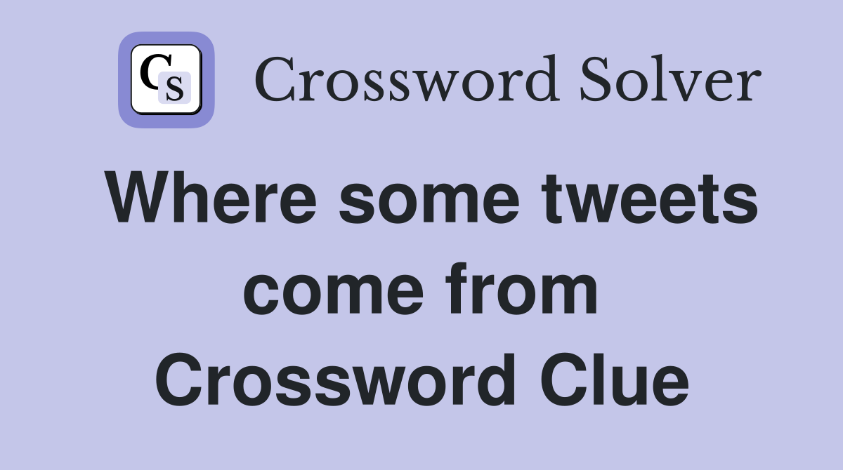 Where some tweets come from Crossword Clue