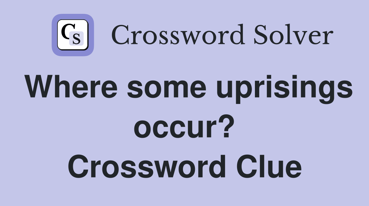 Where some uprisings occur? Crossword Clue