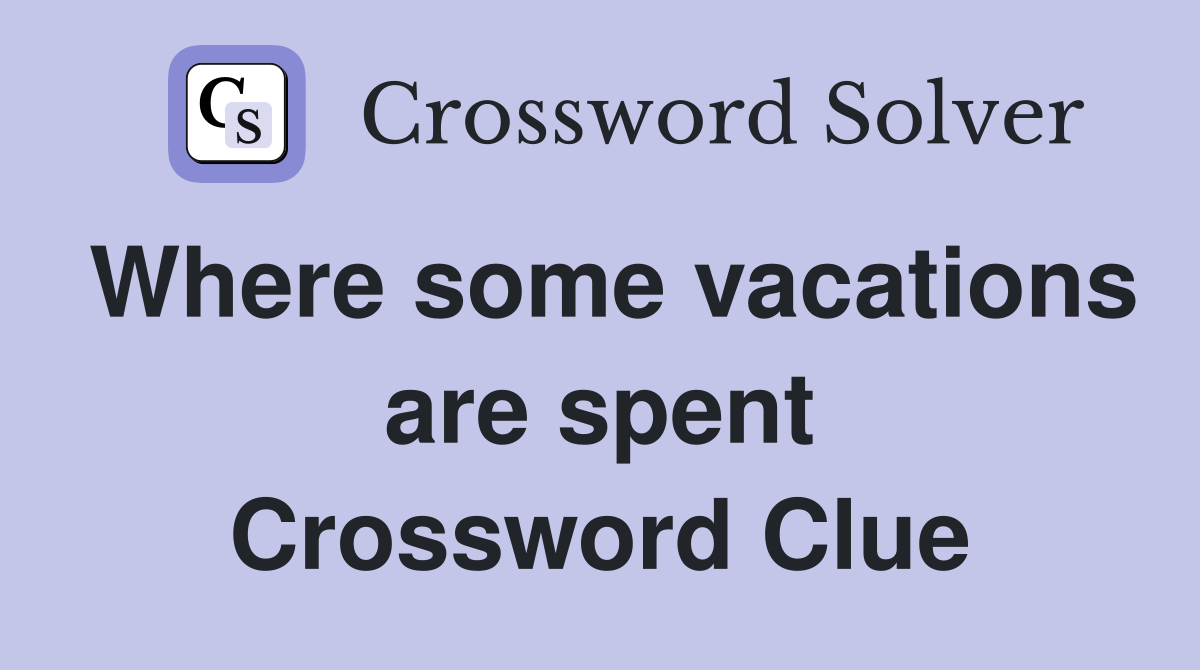 Where some vacations are spent Crossword Clue