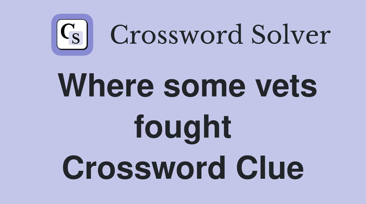 Where some vets fought Crossword Clue