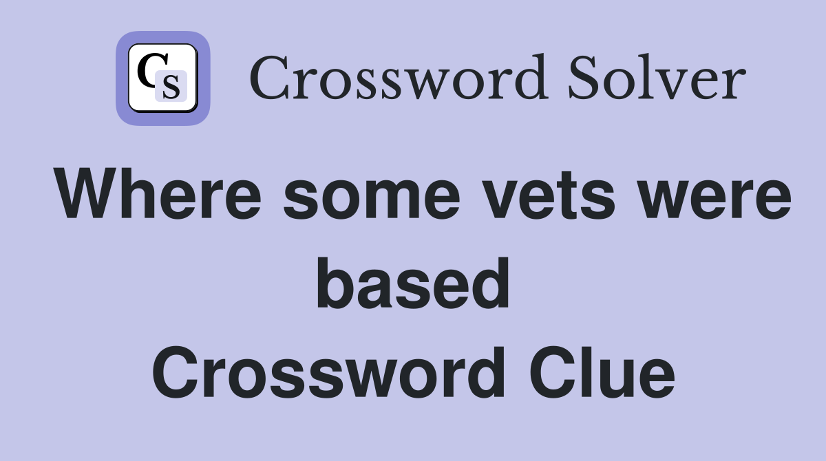 Where some vets were based Crossword Clue