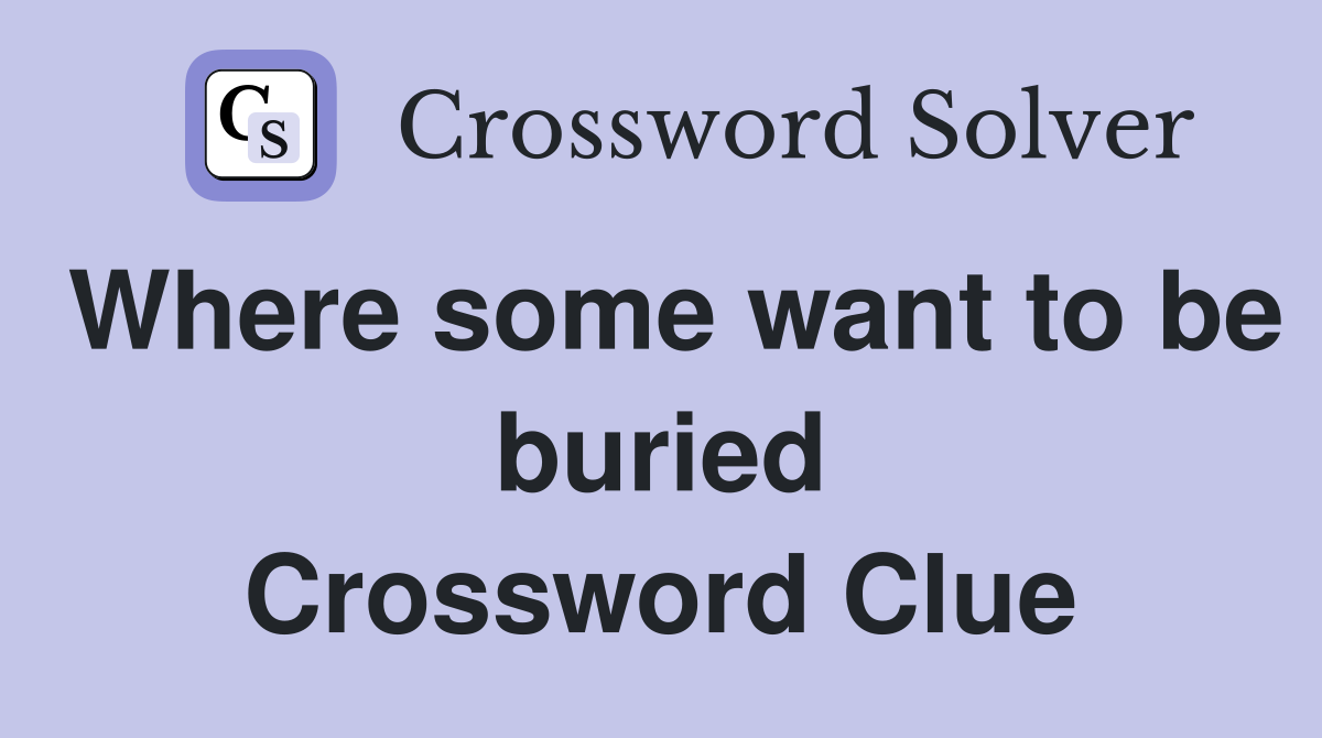 Where some want to be buried Crossword Clue