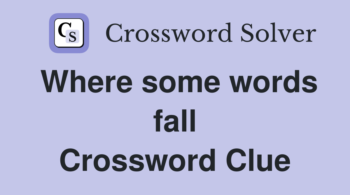 Where some words fall Crossword Clue