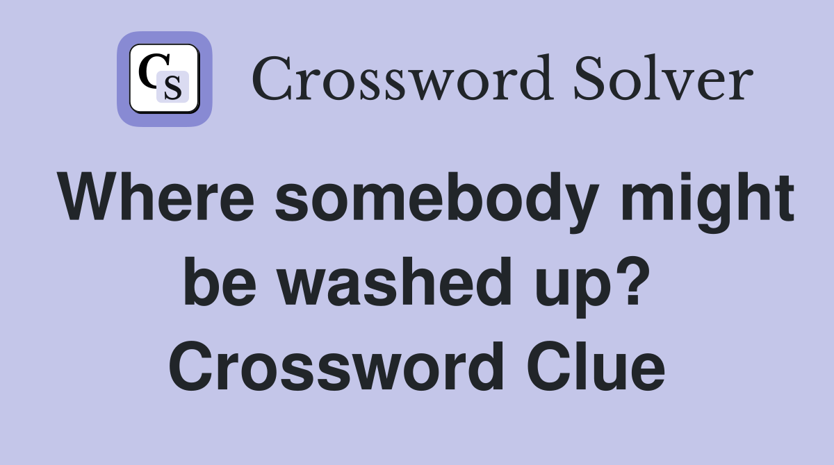 Where somebody might be washed up? Crossword Clue