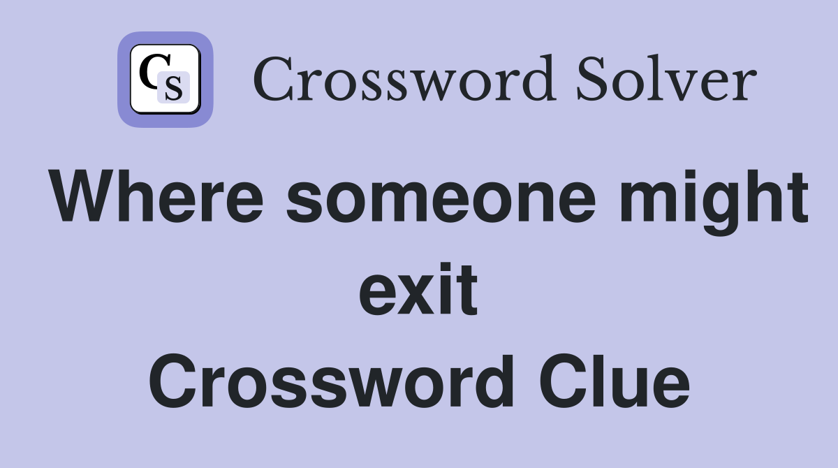 Where someone might exit Crossword Clue