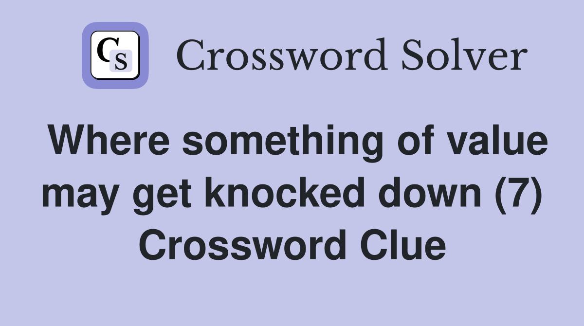 Where something of value may get knocked down (7) Crossword Clue