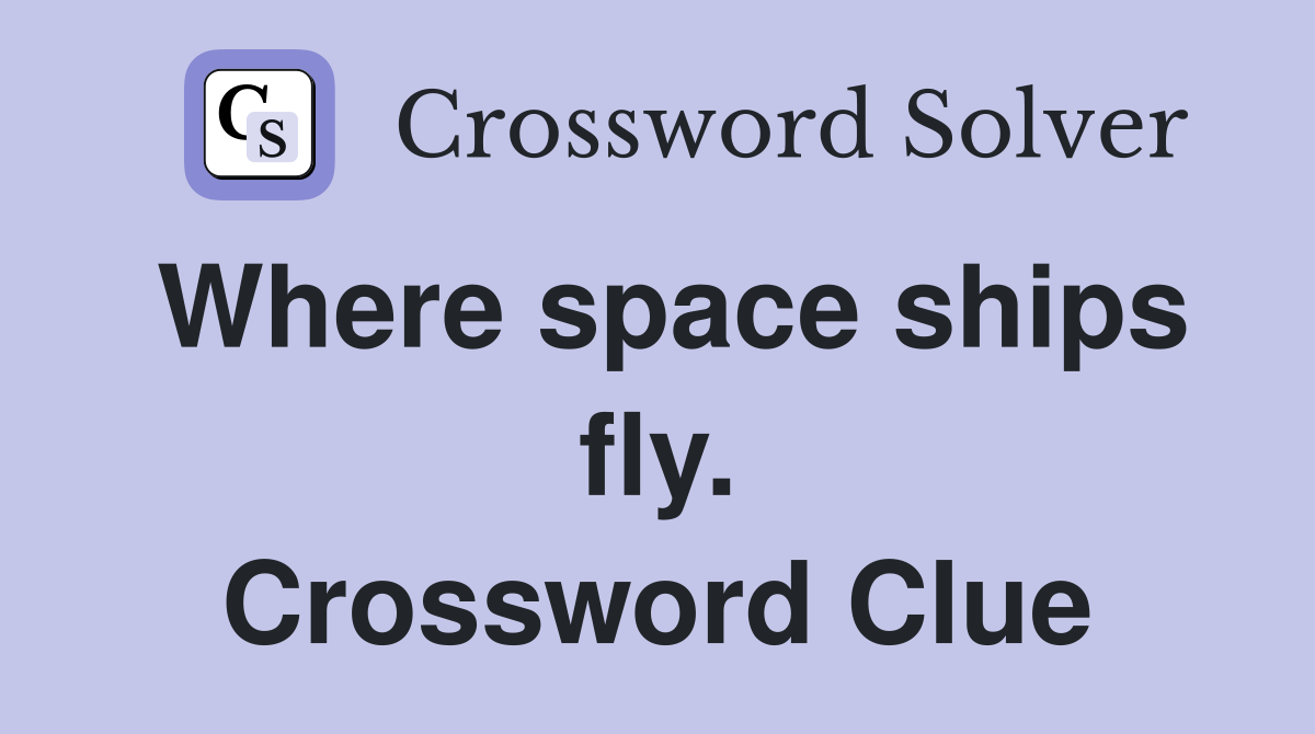 Where space ships fly. Crossword Clue