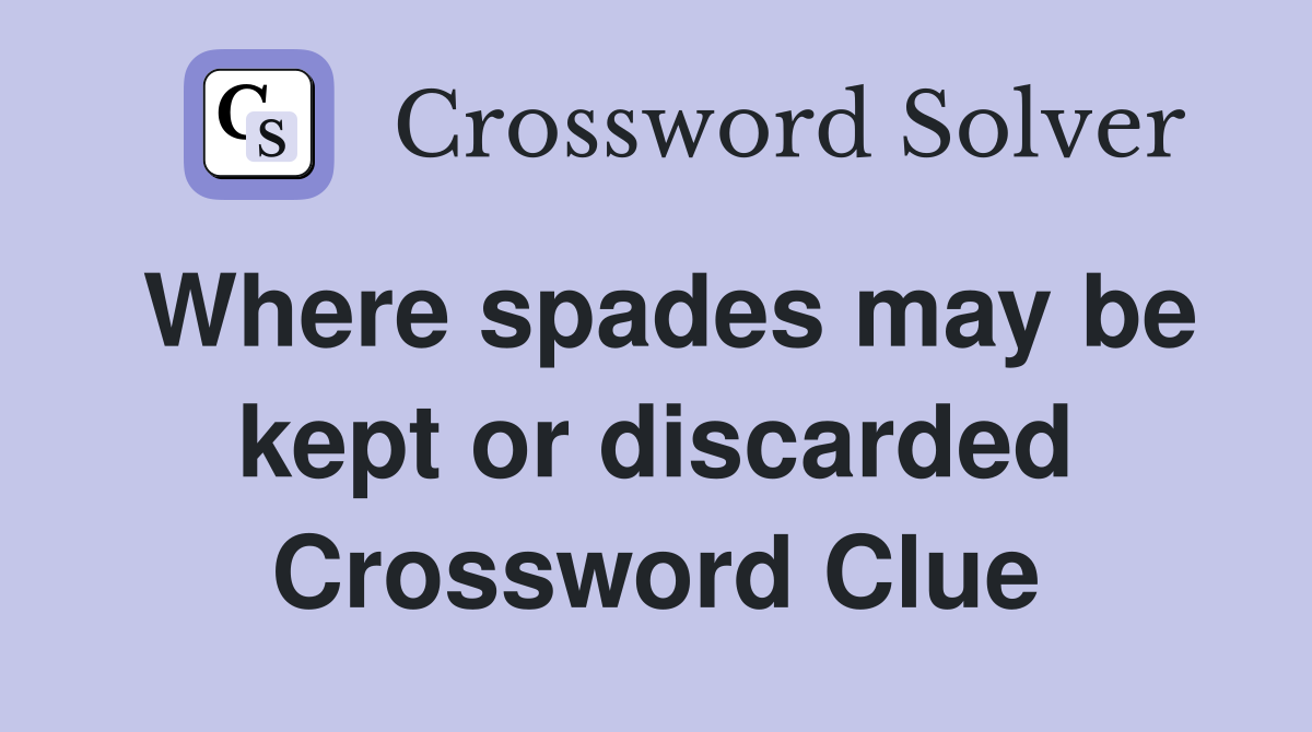 Where spades may be kept or discarded Crossword Clue