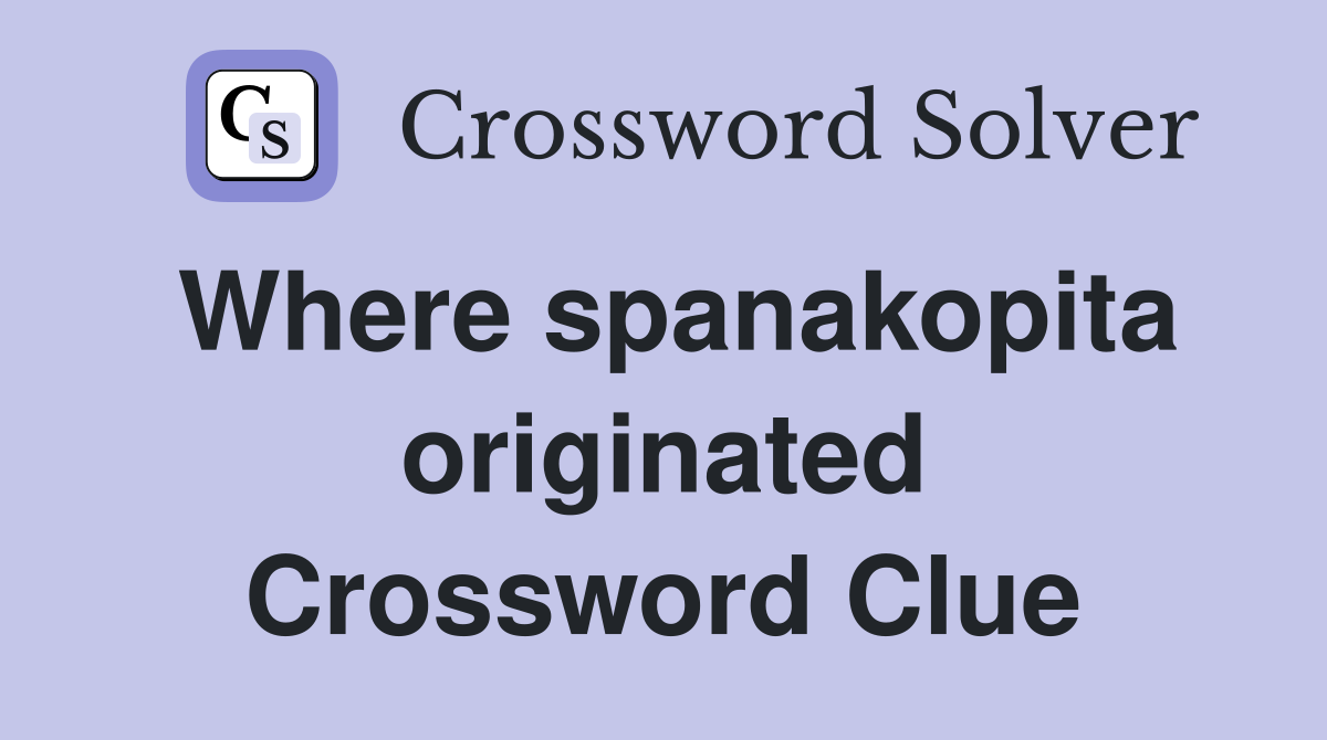 Where spanakopita originated Crossword Clue