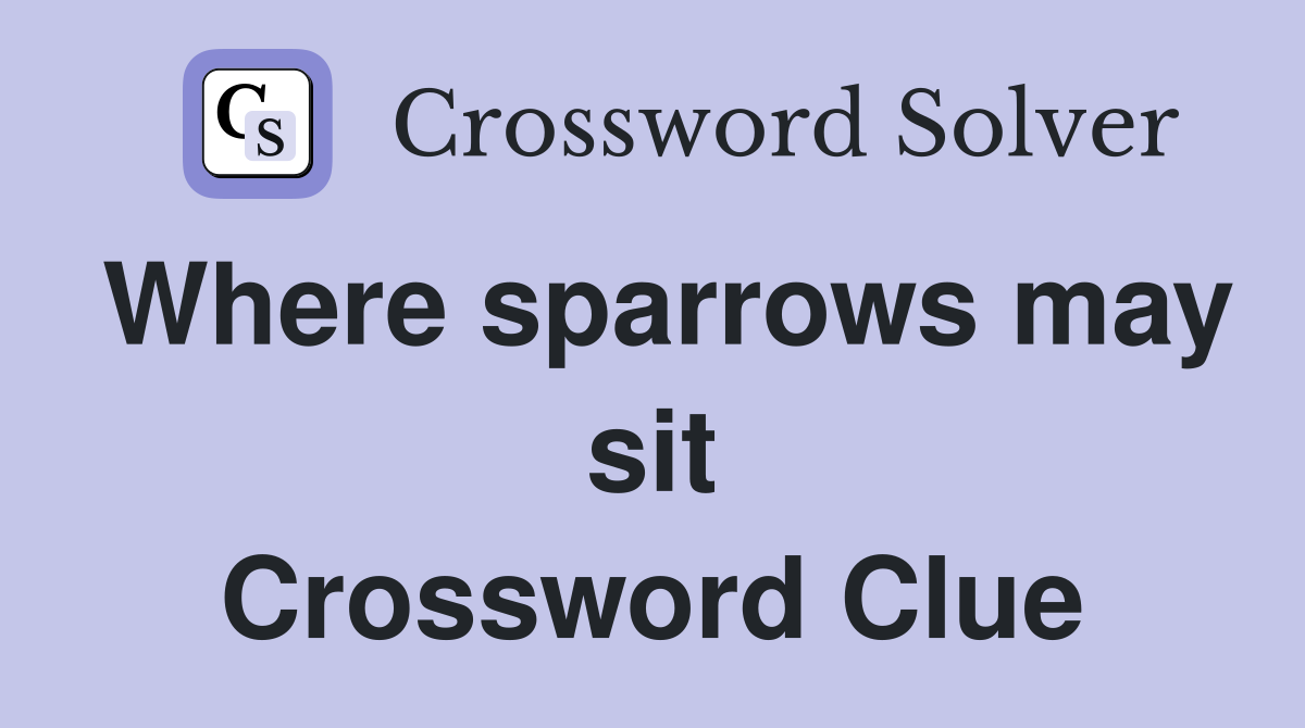 Where sparrows may sit Crossword Clue