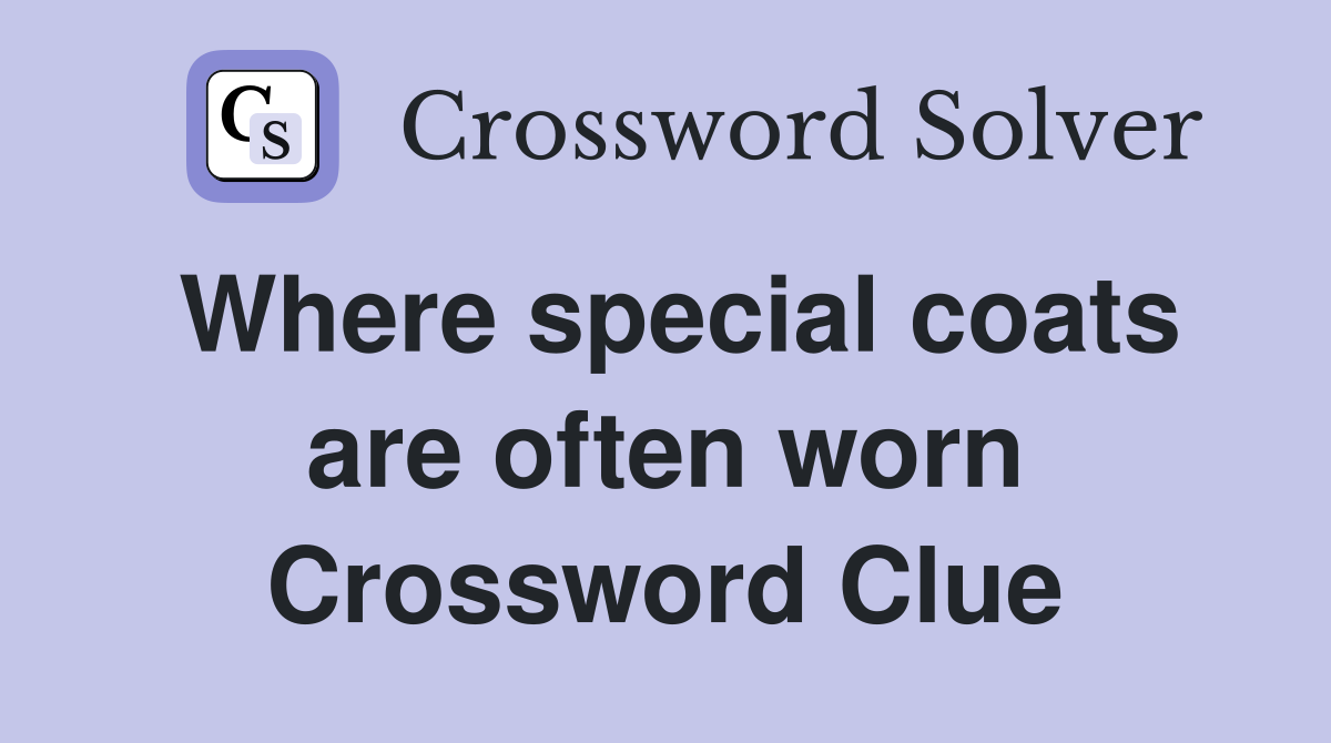 Where special coats are often worn Crossword Clue
