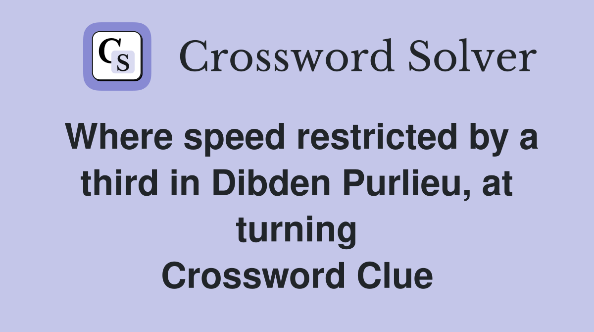Where speed restricted by a third in Dibden Purlieu, at turning Crossword Clue