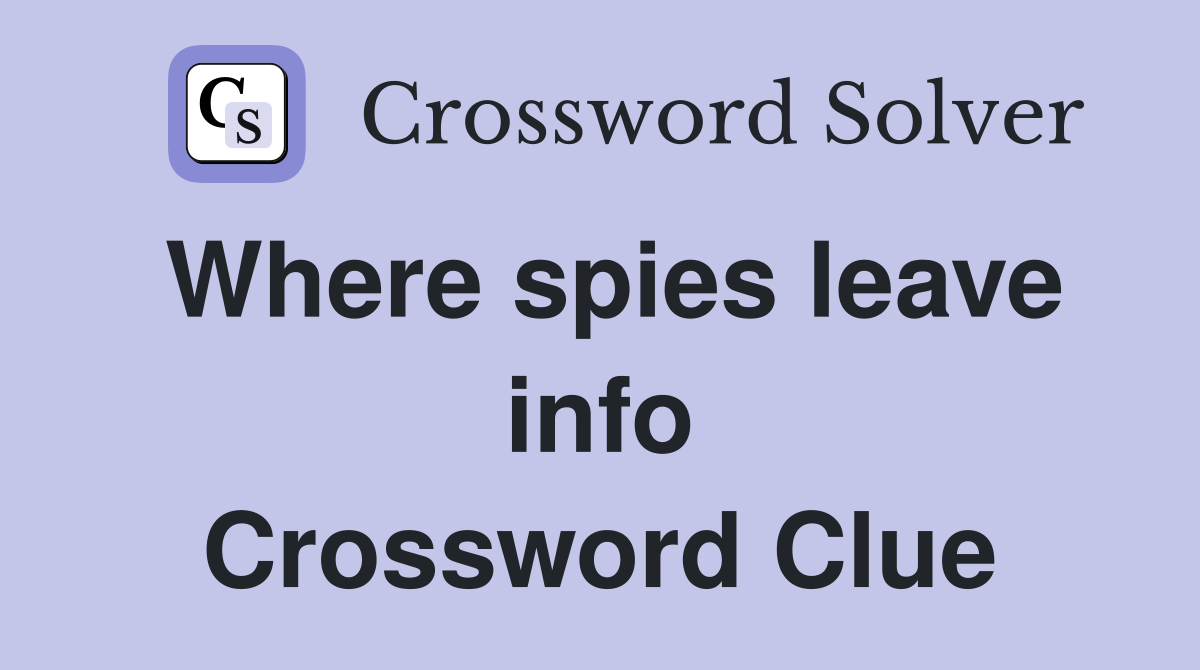 Where spies leave info Crossword Clue