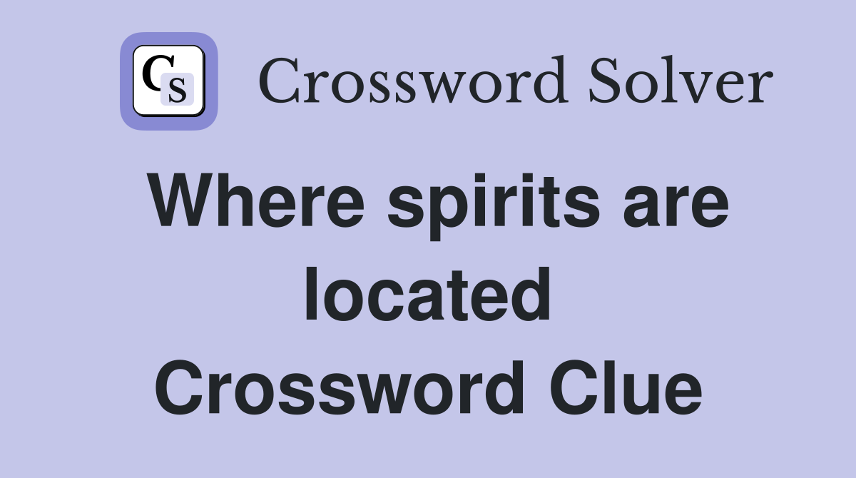 Where spirits are located Crossword Clue