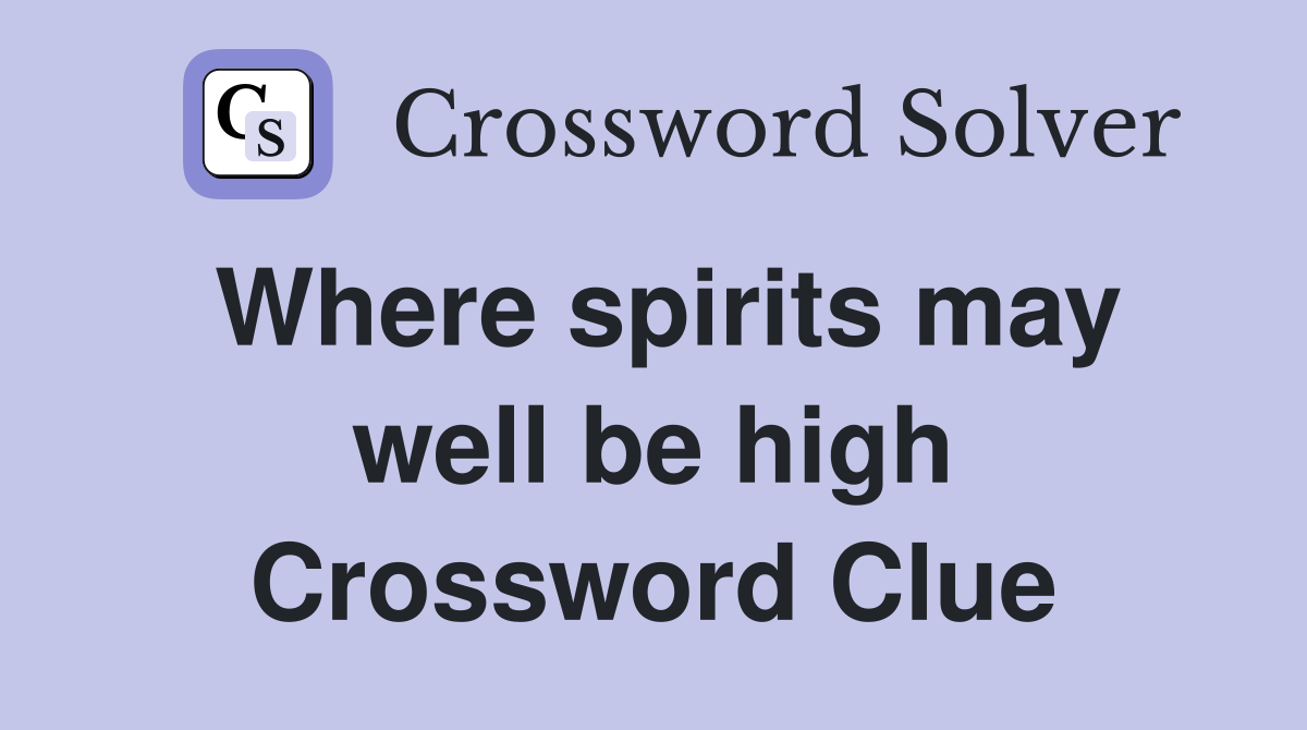 Where spirits may well be high Crossword Clue