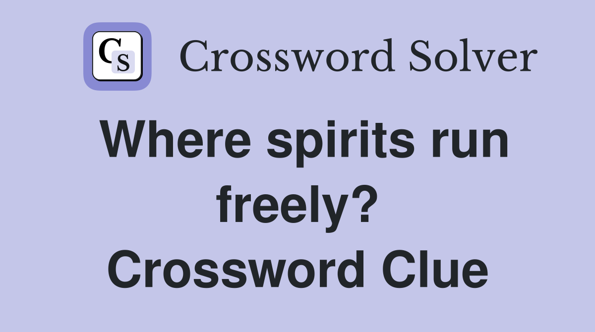 Where spirits run freely? Crossword Clue