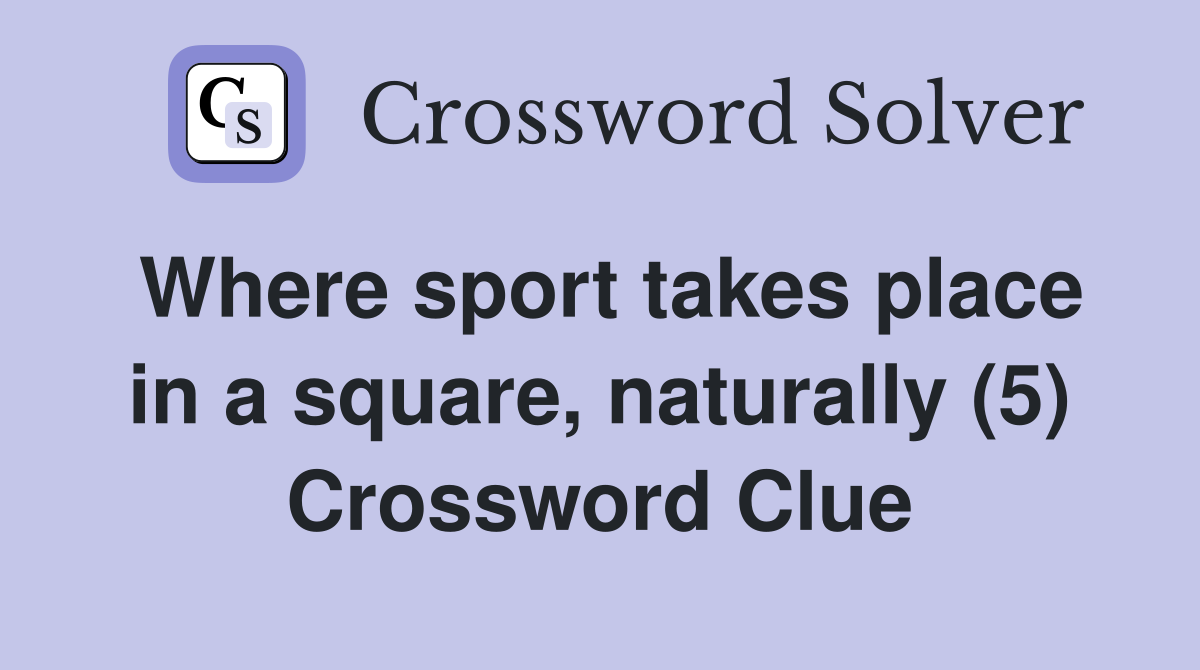 Where sport takes place in a square, naturally (5) Crossword Clue