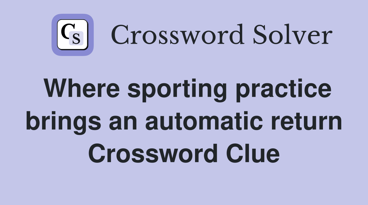 Where sporting practice brings an automatic return Crossword Clue