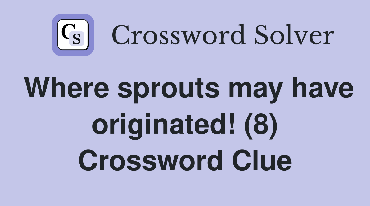 Where sprouts may have originated! (8) Crossword Clue