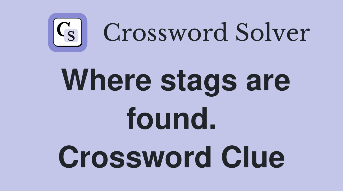 Where stags are found. Crossword Clue