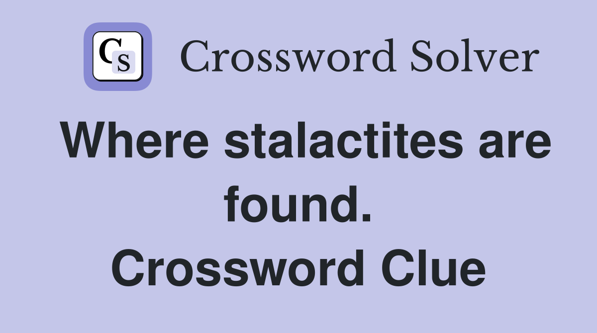 Where stalactites are found. Crossword Clue