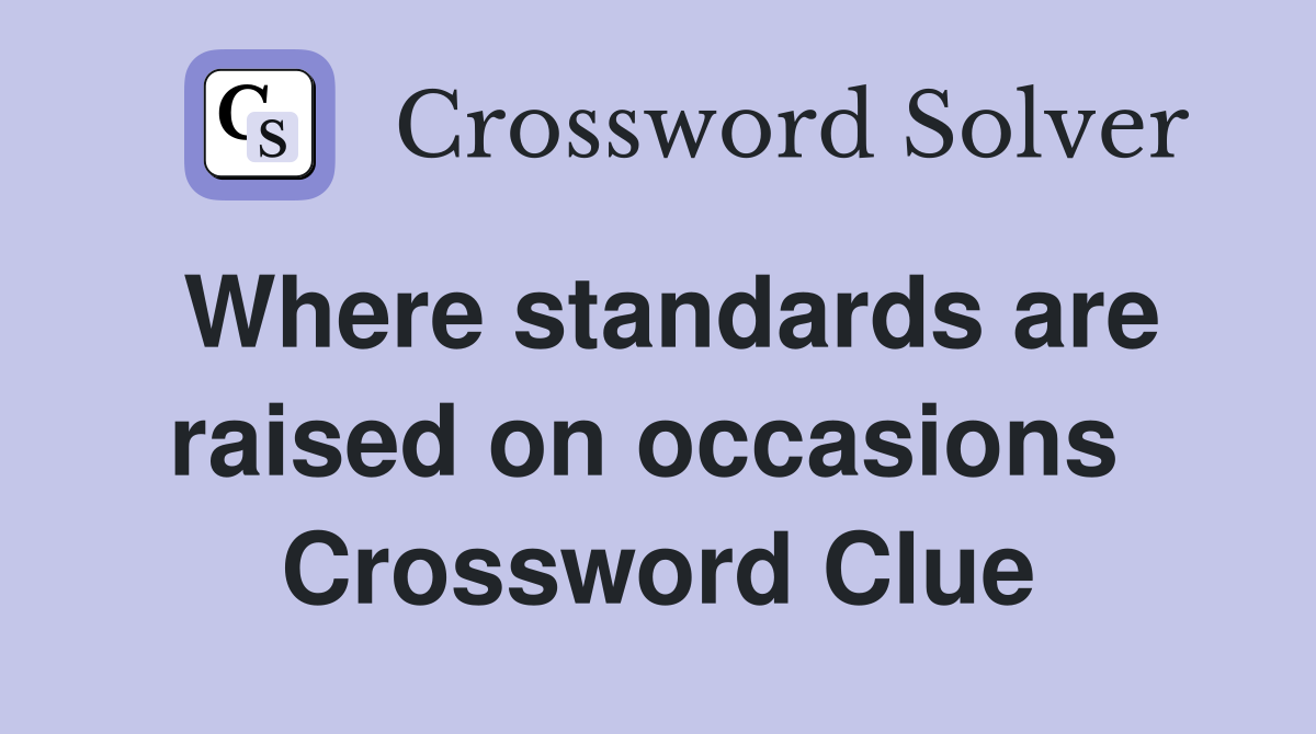 Where standards are raised on occasions  Crossword Clue