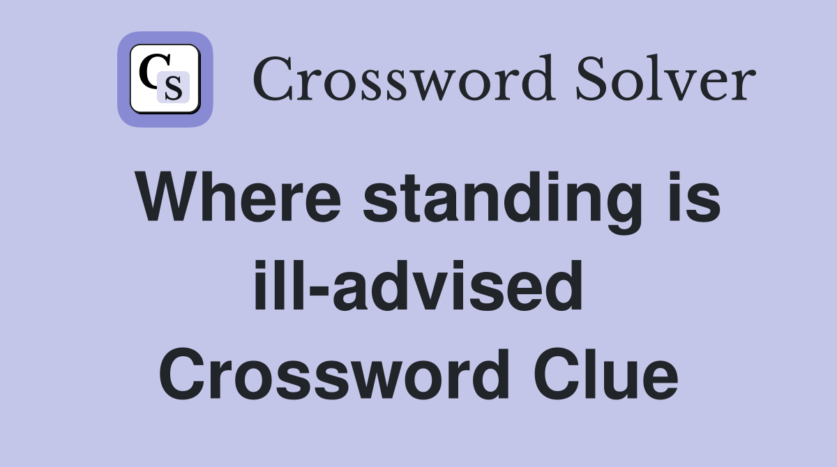 Where standing is ill-advised Crossword Clue