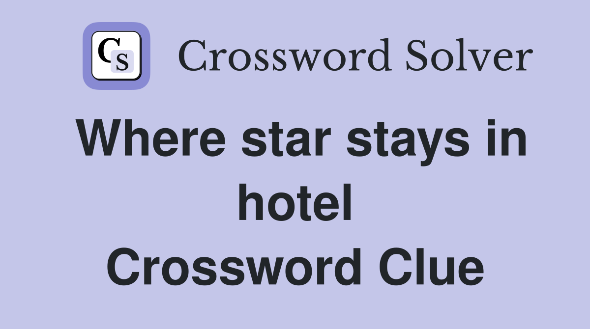 Where star stays in hotel Crossword Clue