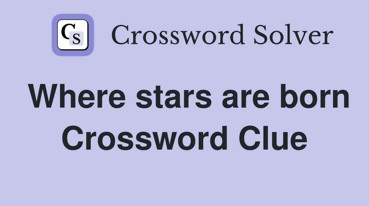 Where stars are born Crossword Clue