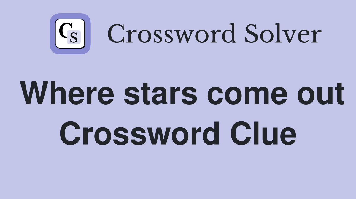 Where stars come out Crossword Clue