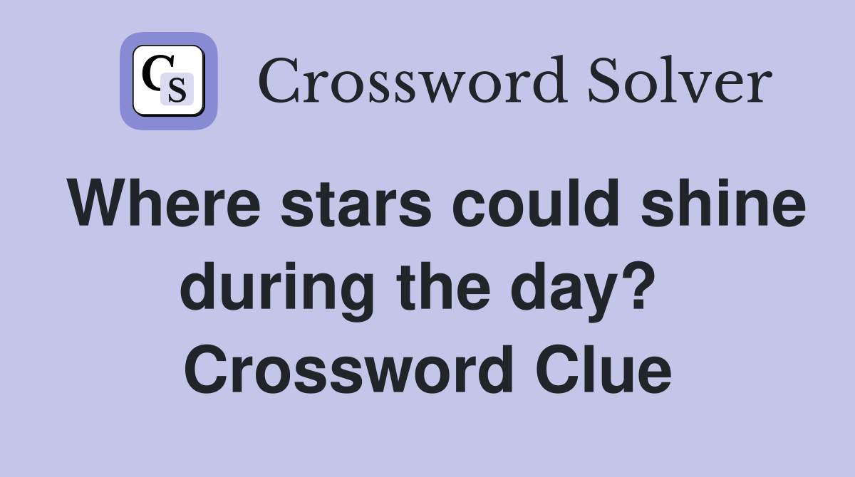 Where stars could shine during the day?  Crossword Clue